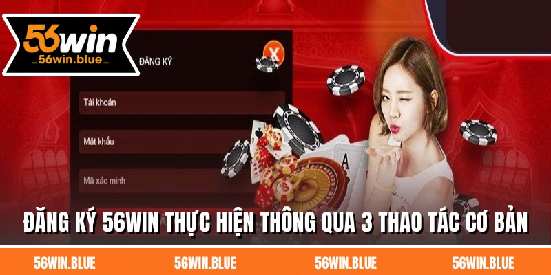 Đăng ký 56WIN thực hiện thông qua 3 thao tác cơ bản