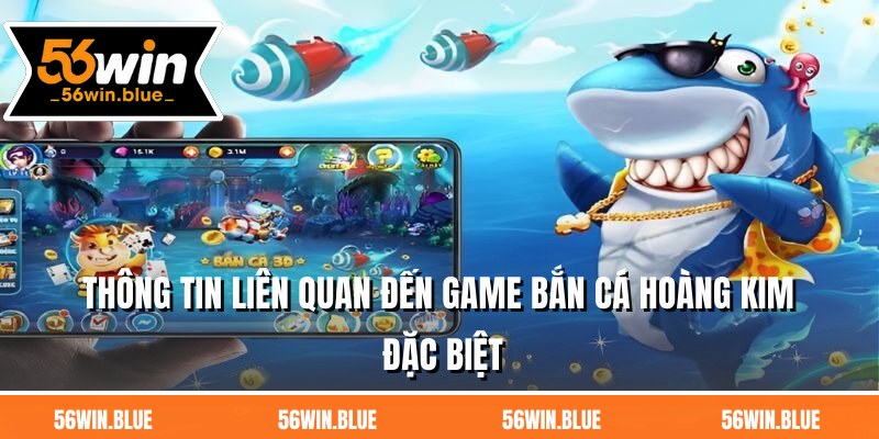 Thông tin liên quan đến game bắn cá hoàng kim đặc biệt